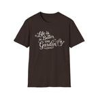 Life is Better in the Garden T-Shirt