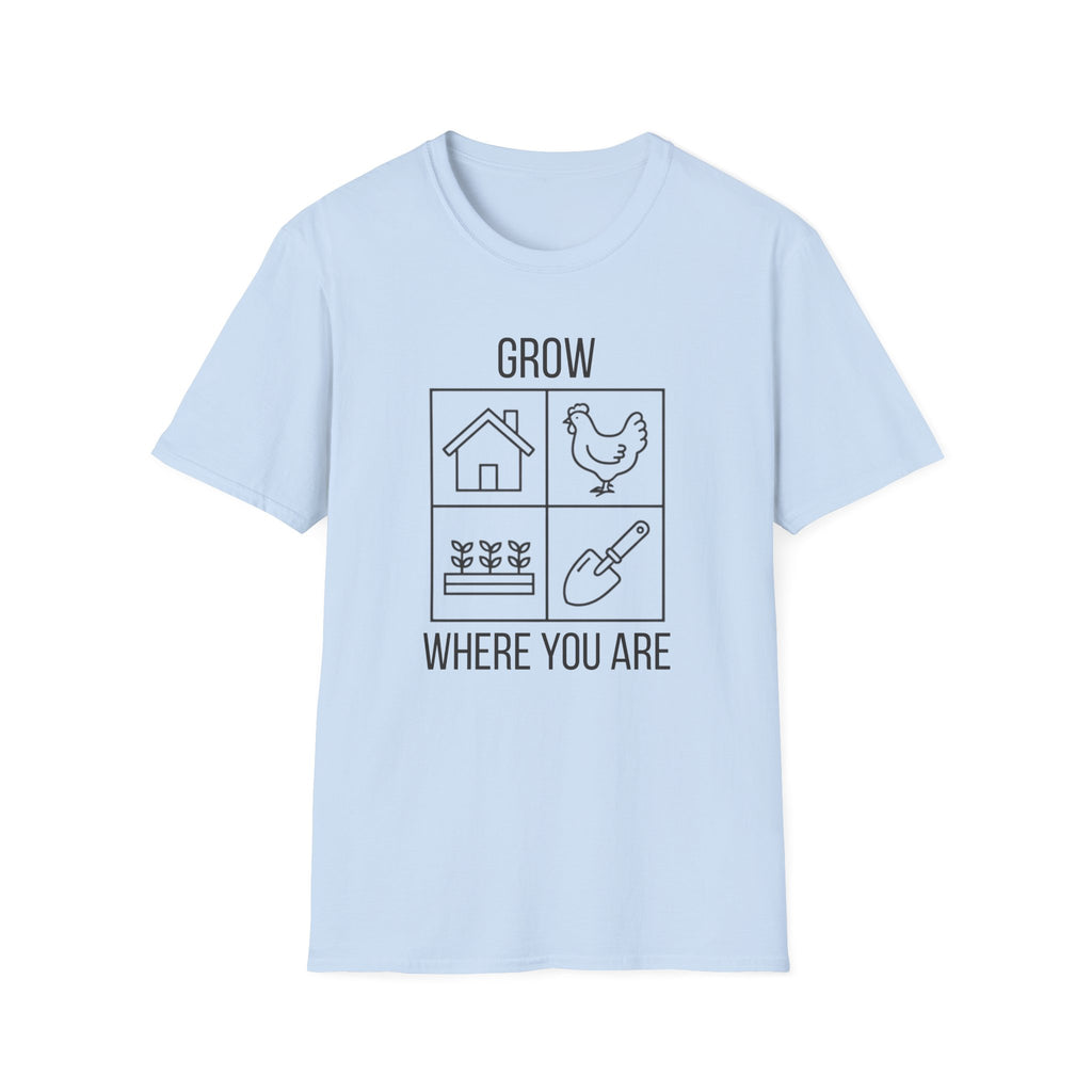 Grow Where You Are T-Shirt