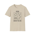 Grow Where You Are T-Shirt