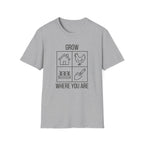 Grow Where You Are T-Shirt