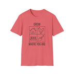Grow Where You Are T-Shirt