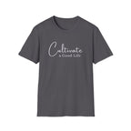 Cultivate a Good Life T-Shirt