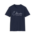 Cultivate a Good Life T-Shirt