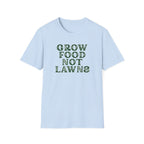 Grow Food Not Lawns T-Shirt