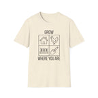 Grow Where You Are T-Shirt