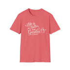 Life is Better in the Garden T-Shirt