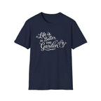 Life is Better in the Garden T-Shirt