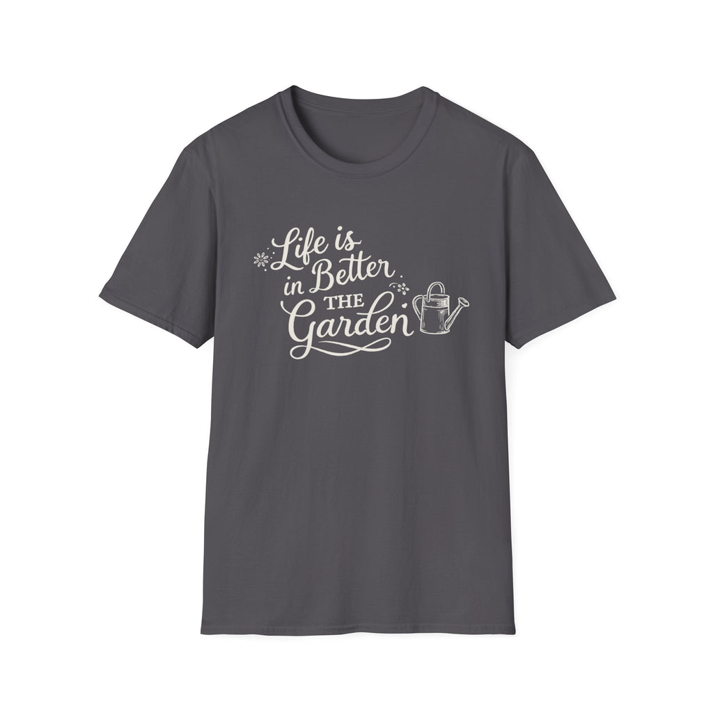 Life is Better in the Garden T-Shirt